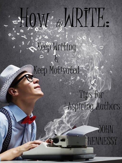 Title details for How to Write, Keep Writing and Keep Motivated by John Hennessy - Available